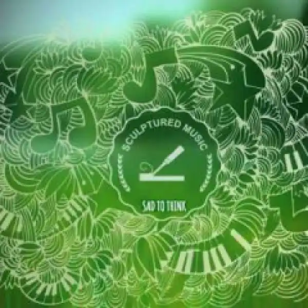 SculpturedMusic - Sad To Think